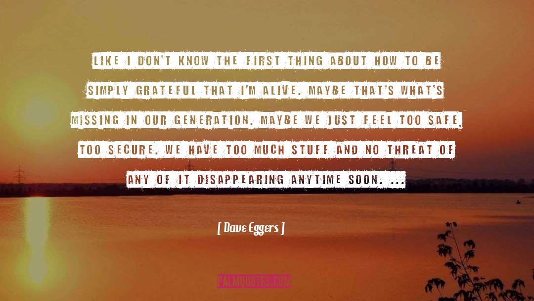 Dave Eggers Quotes: Like I don't know the