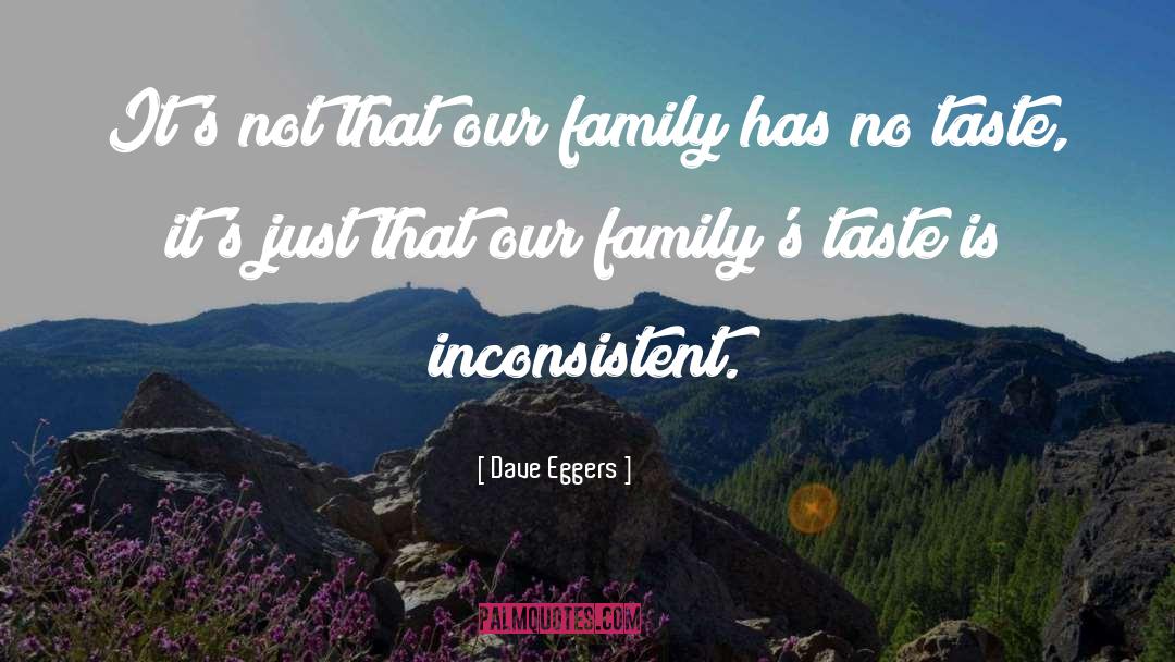 Dave Eggers Quotes: It's not that our family