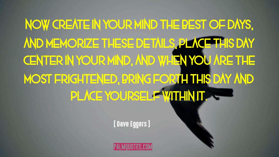 Dave Eggers Quotes: Now create in your mind