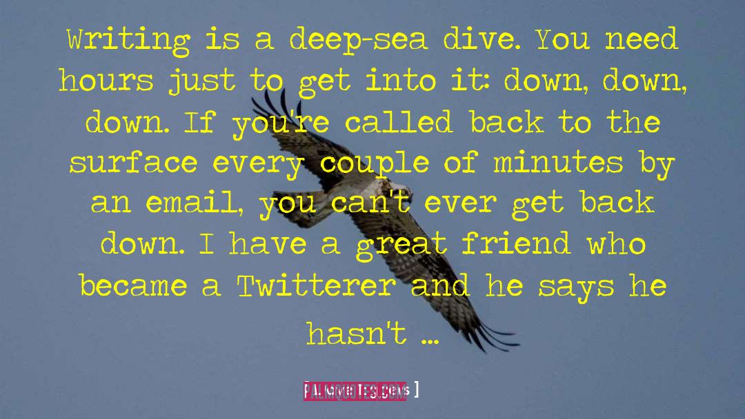 Dave Eggers Quotes: Writing is a deep-sea dive.