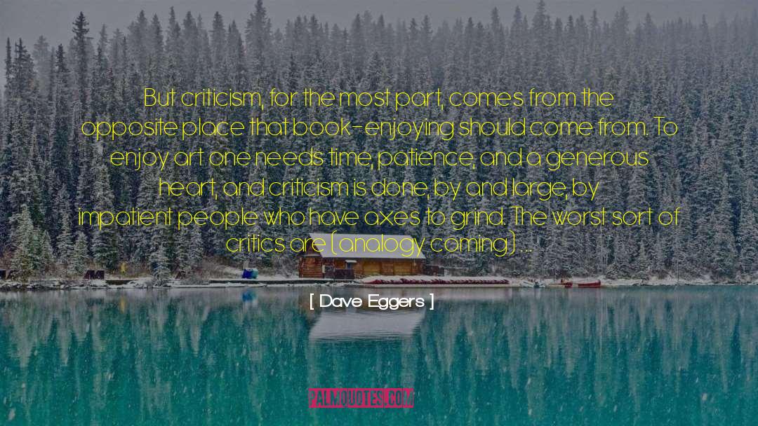 Dave Eggers Quotes: But criticism, for the most