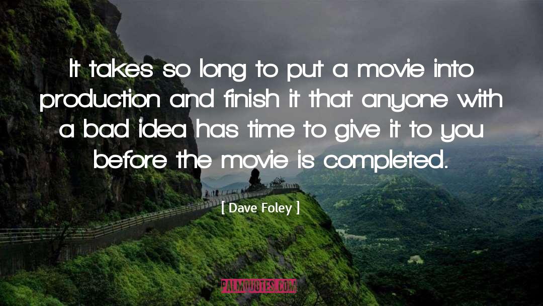 Dave Foley Quotes: It takes so long to