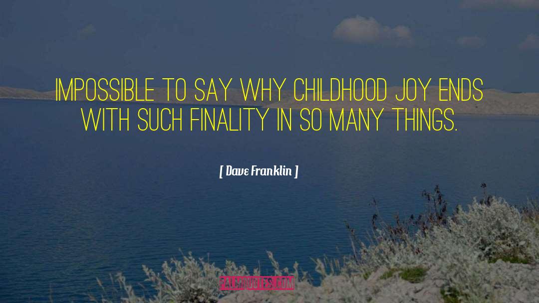Dave Franklin Quotes: Impossible to say why childhood