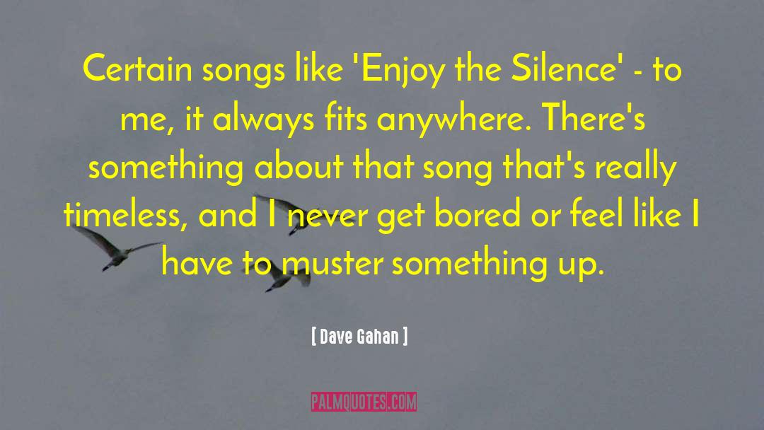 Dave Gahan Quotes: Certain songs like 'Enjoy the