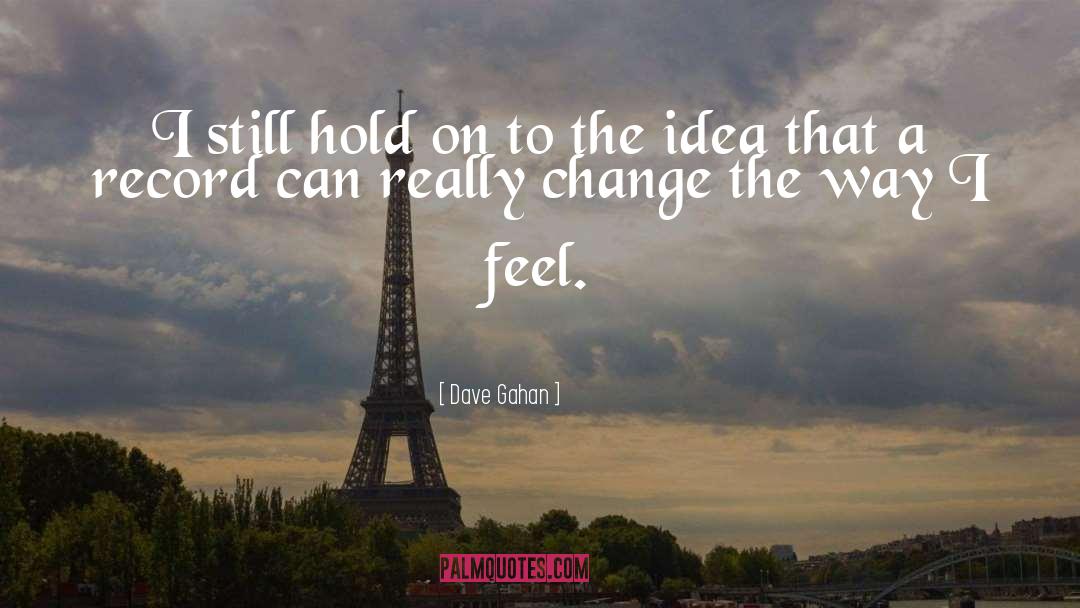 Dave Gahan Quotes: I still hold on to