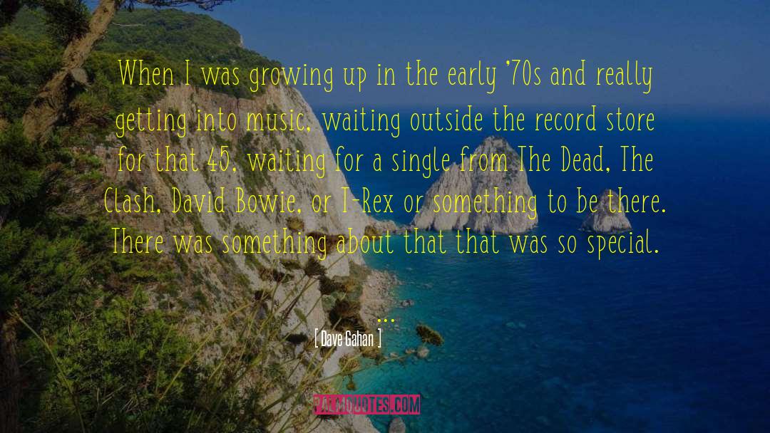 Dave Gahan Quotes: When I was growing up