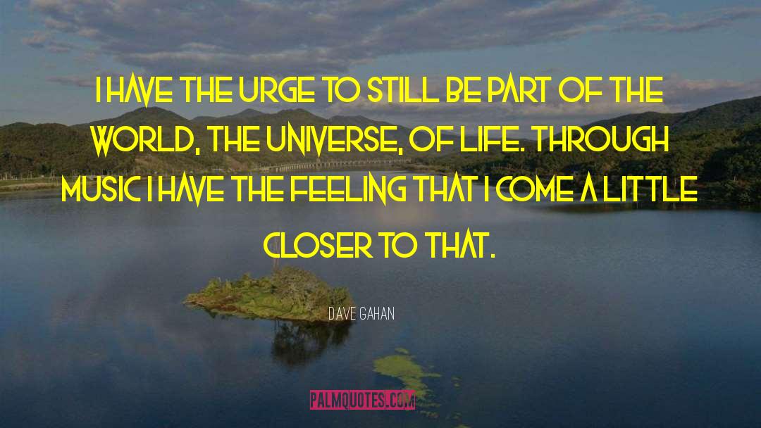 Dave Gahan Quotes: I have the urge to