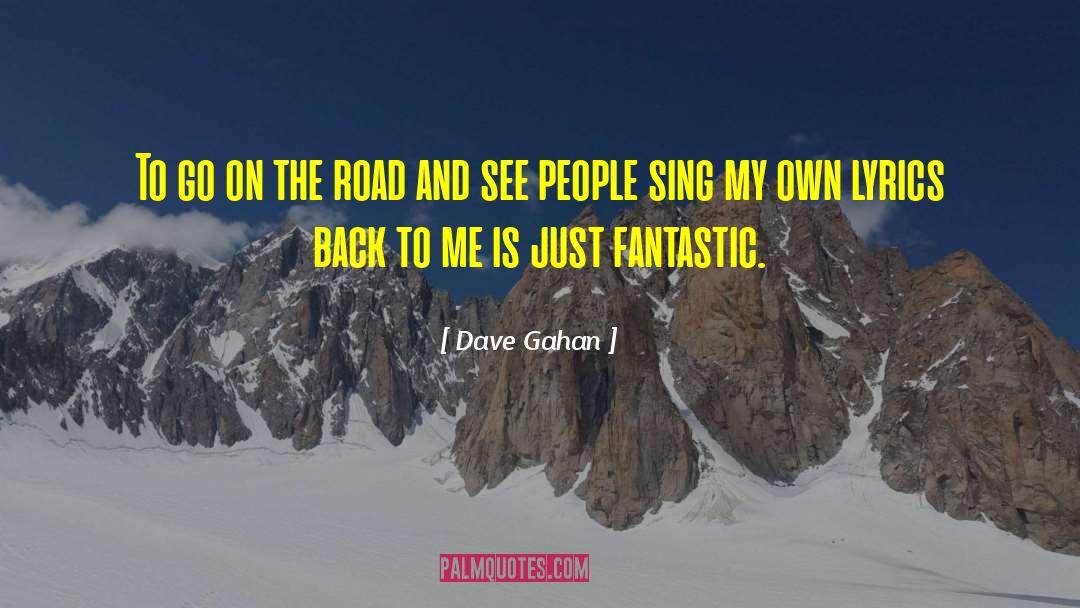 Dave Gahan Quotes: To go on the road