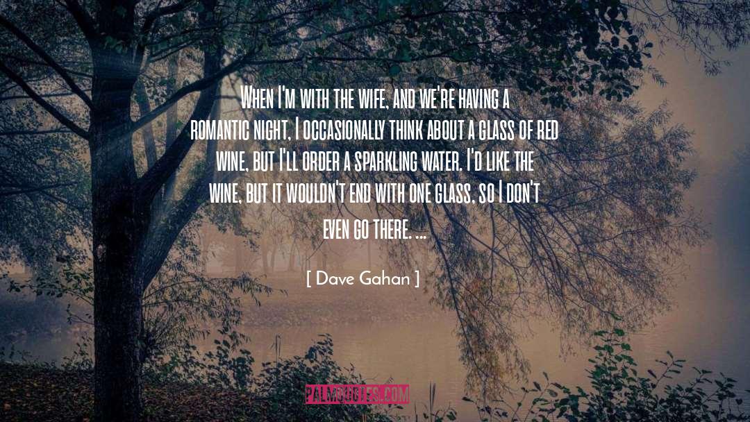 Dave Gahan Quotes: When I'm with the wife,