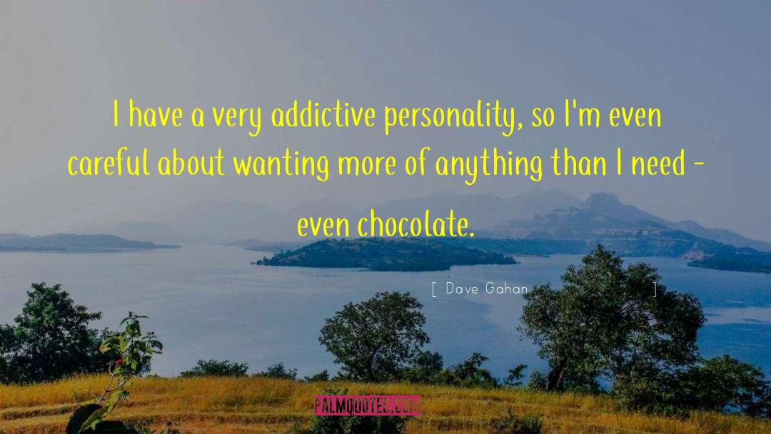 Dave Gahan Quotes: I have a very addictive