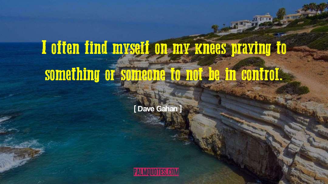 Dave Gahan Quotes: I often find myself on