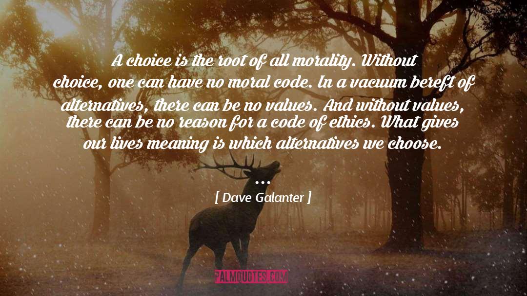 Dave Galanter Quotes: A choice is the root