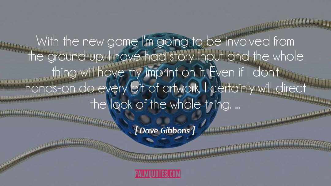Dave Gibbons Quotes: With the new game I'm