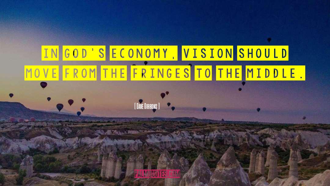 Dave Gibbons Quotes: In God's economy, vision should