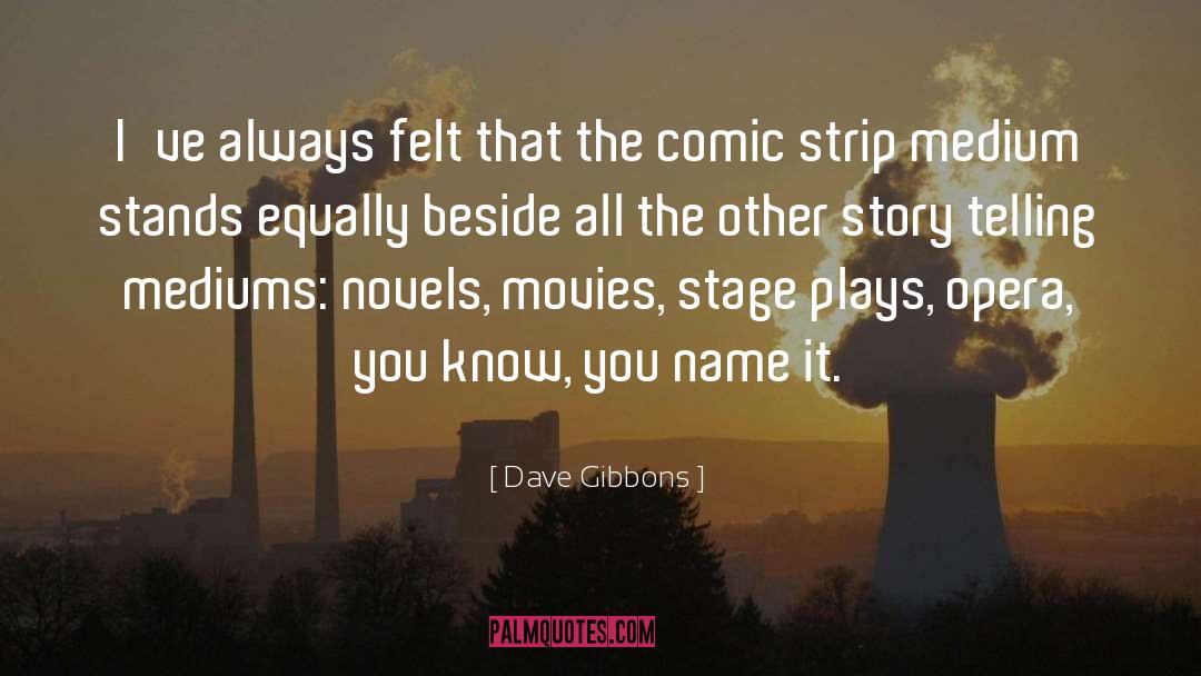 Dave Gibbons Quotes: I've always felt that the