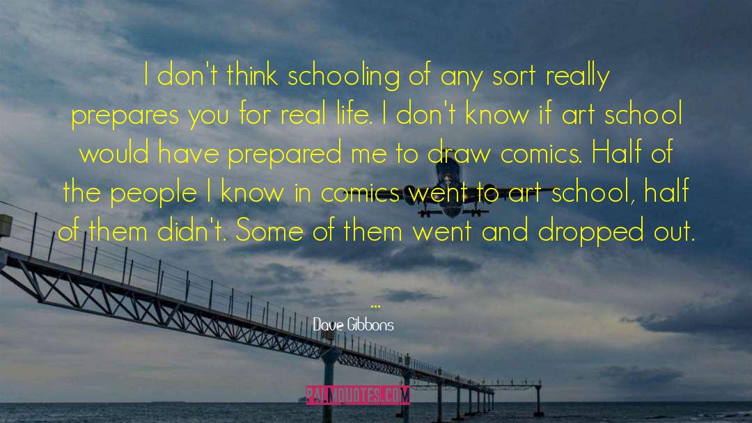 Dave Gibbons Quotes: I don't think schooling of