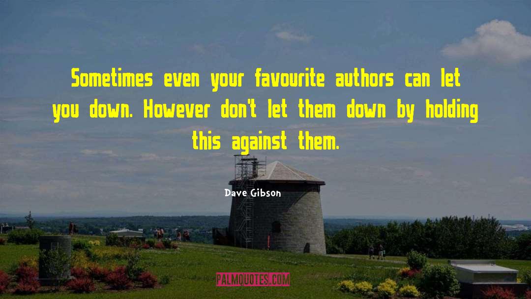 Dave Gibson Quotes: Sometimes even your favourite authors