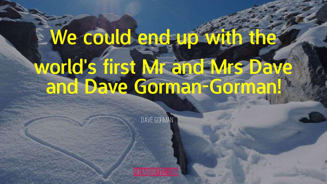 Dave Gorman Quotes: We could end up with