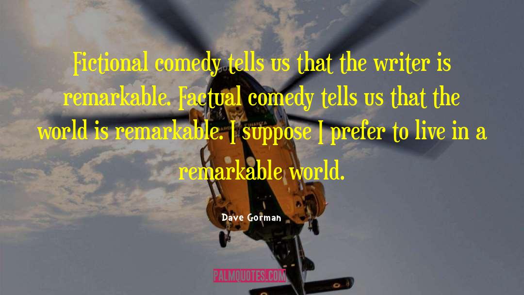 Dave Gorman Quotes: Fictional comedy tells us that