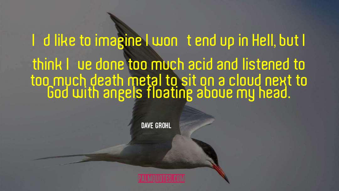 Dave Grohl Quotes: I'd like to imagine I