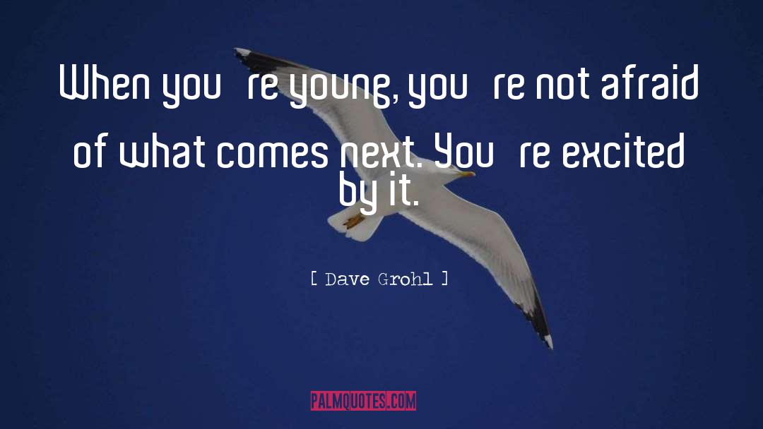 Dave Grohl Quotes: When you're young, you're not