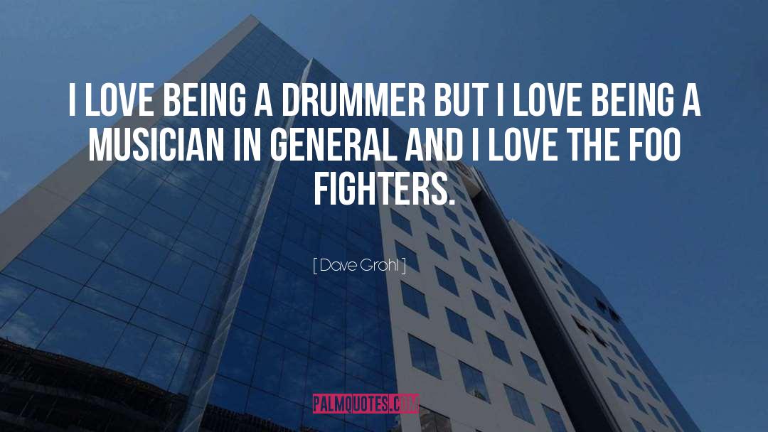 Dave Grohl Quotes: I love being a drummer