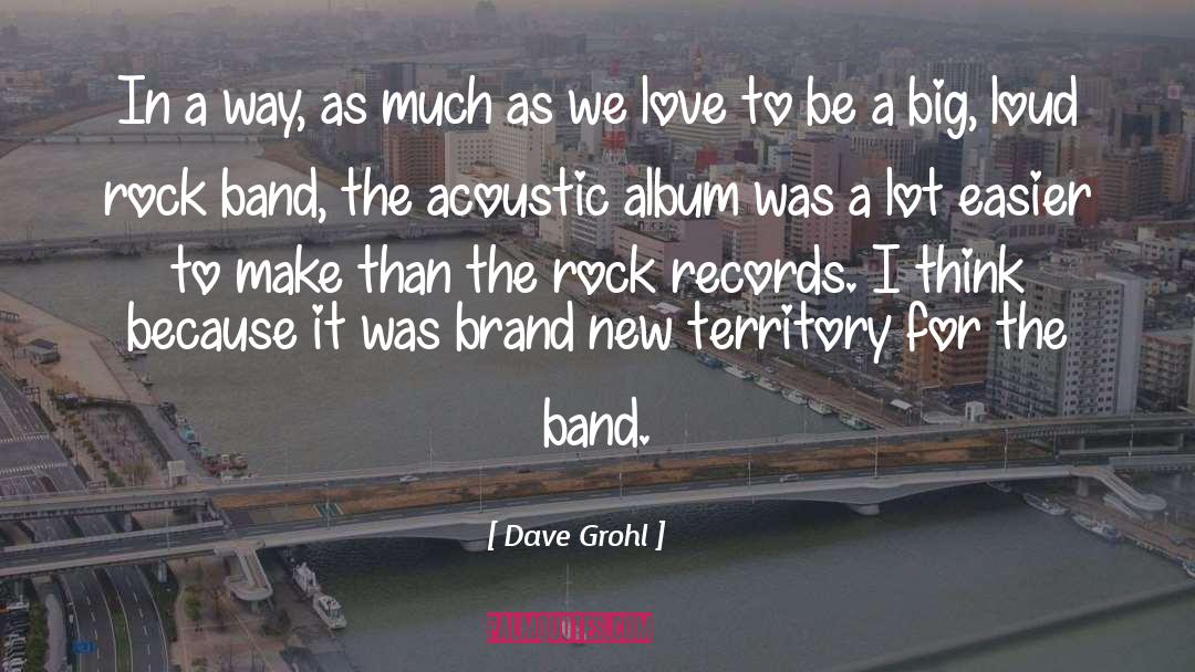 Dave Grohl Quotes: In a way, as much
