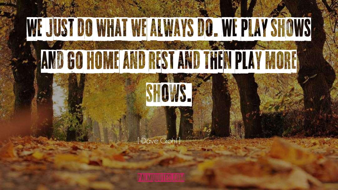 Dave Grohl Quotes: We just do what we