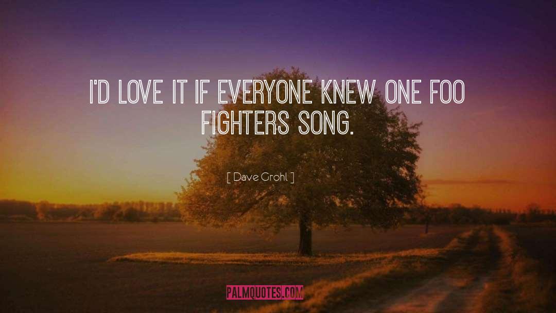 Dave Grohl Quotes: I'd love it if everyone