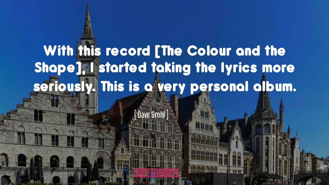 Dave Grohl Quotes: With this record [The Colour