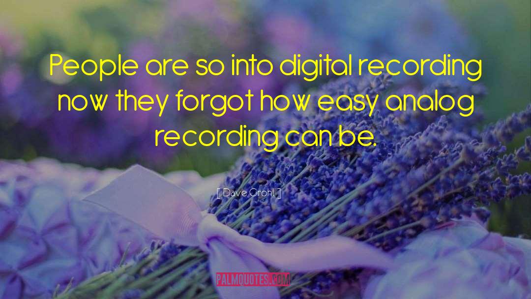 Dave Grohl Quotes: People are so into digital