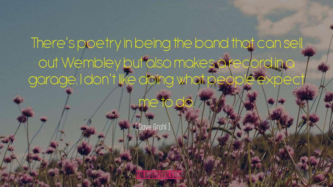 Dave Grohl Quotes: There's poetry in being the