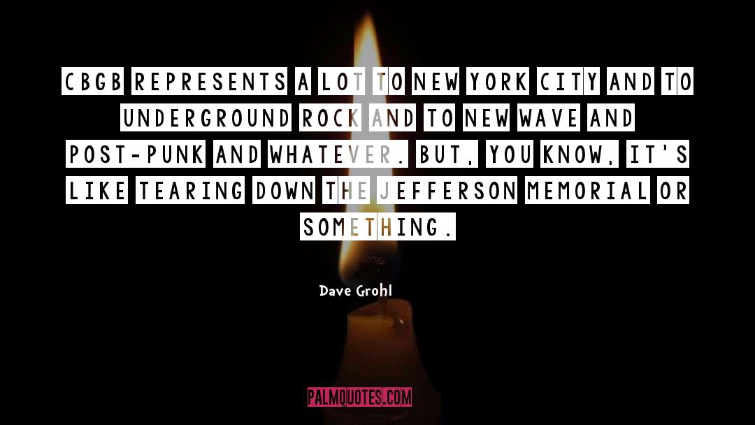 Dave Grohl Quotes: CBGB represents a lot to
