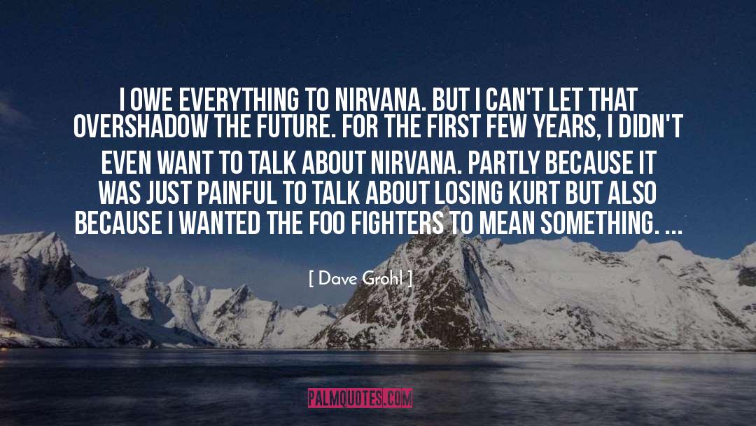 Dave Grohl Quotes: I owe everything to Nirvana.