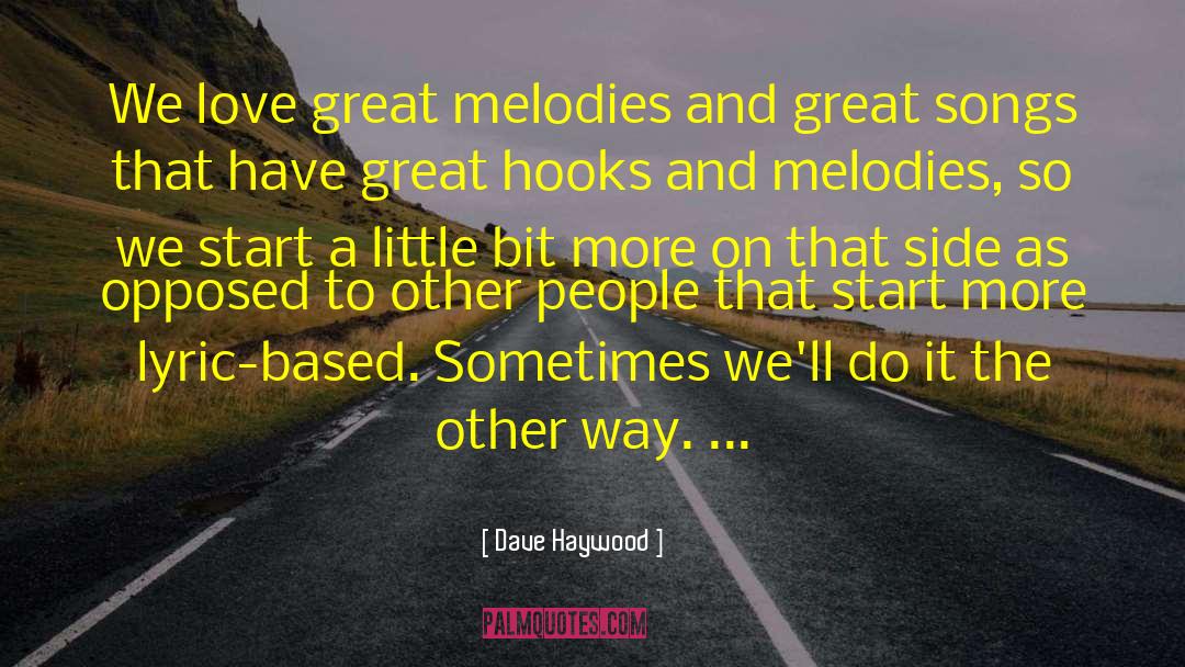 Dave Haywood Quotes: We love great melodies and