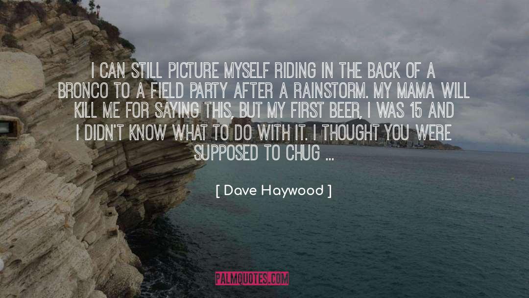 Dave Haywood Quotes: I can still picture myself