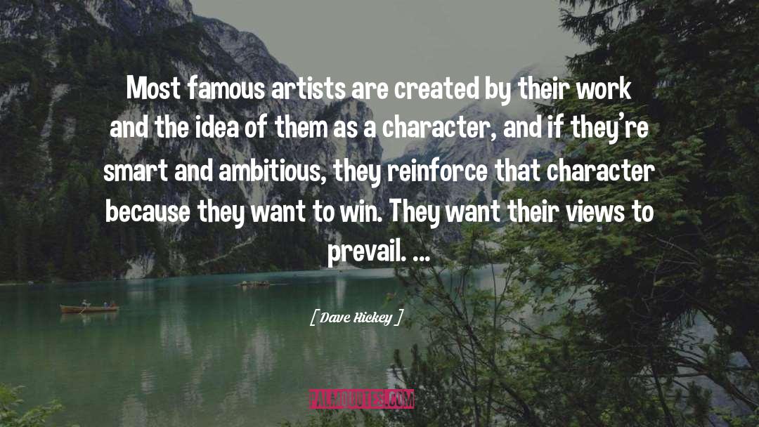 Dave Hickey Quotes: Most famous artists are created