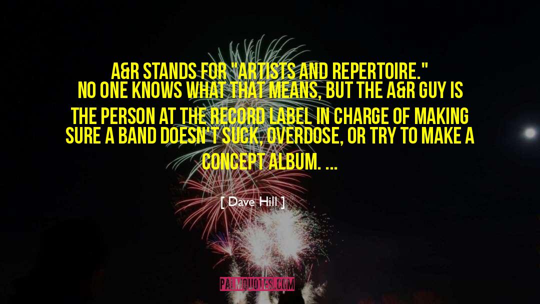 Dave Hill Quotes: A&R stands for 