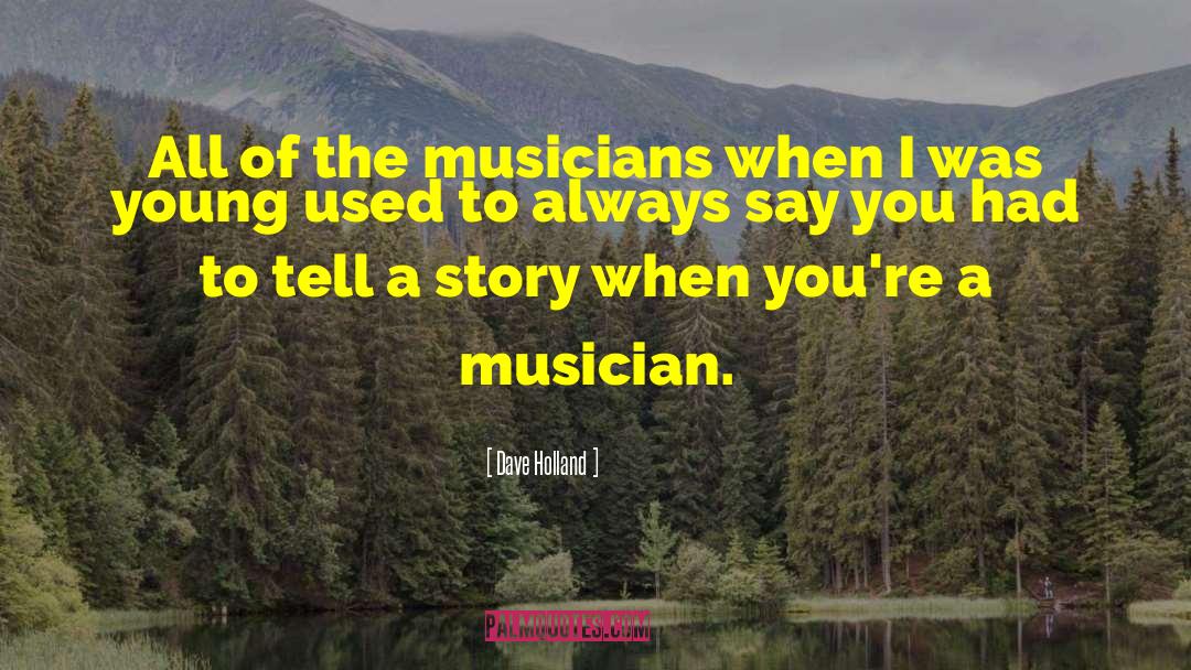 Dave Holland Quotes: All of the musicians when