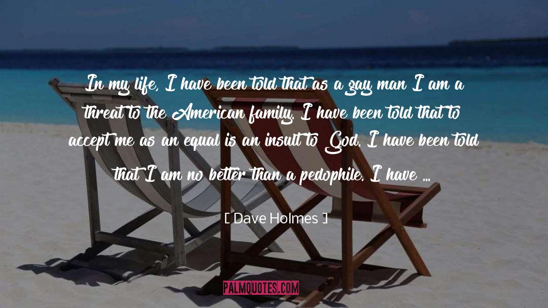 Dave Holmes Quotes: In my life, I have