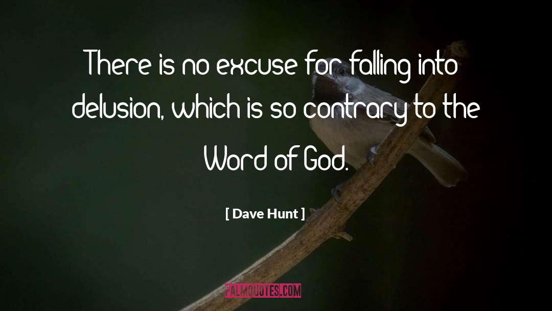 Dave Hunt Quotes: There is no excuse for