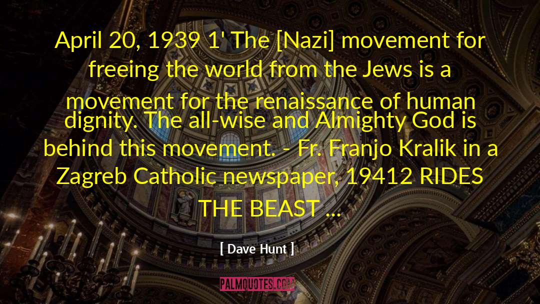 Dave Hunt Quotes: April 20, 1939 1' The