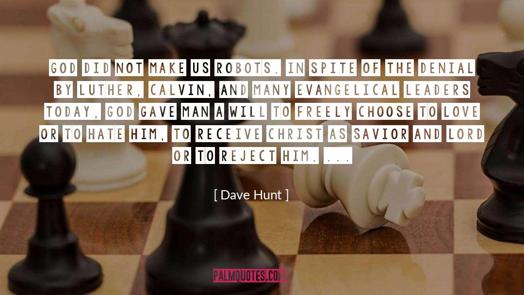 Dave Hunt Quotes: God did not make us