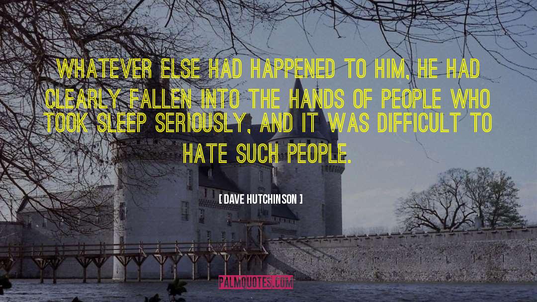 Dave Hutchinson Quotes: Whatever else had happened to