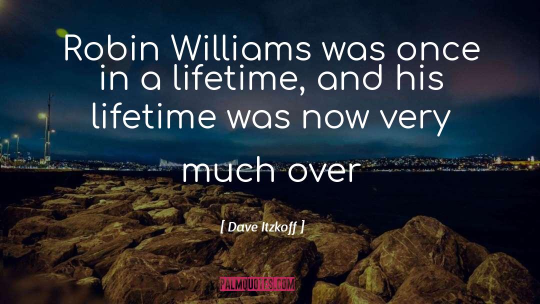 Dave Itzkoff Quotes: Robin Williams was once in