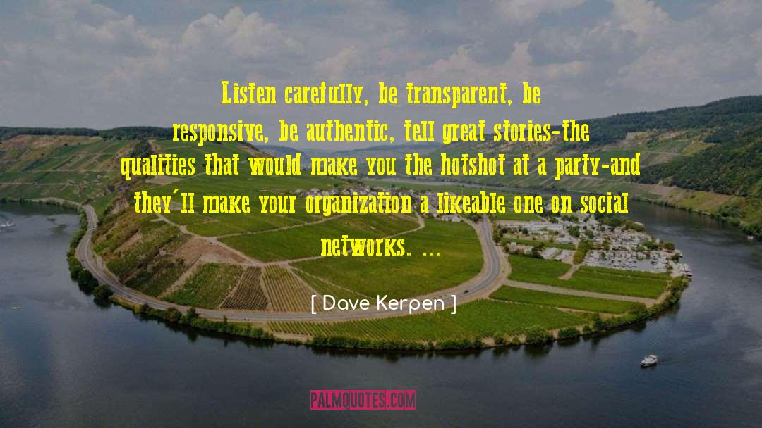 Dave Kerpen Quotes: Listen carefully, be transparent, be