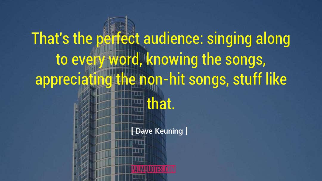 Dave Keuning Quotes: That's the perfect audience: singing