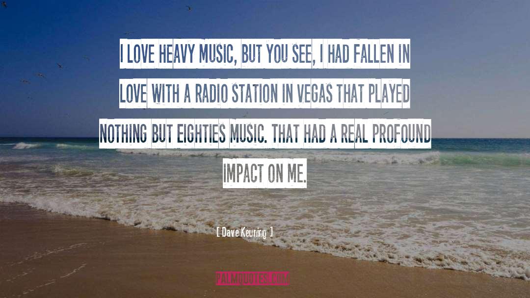 Dave Keuning Quotes: I love heavy music, but