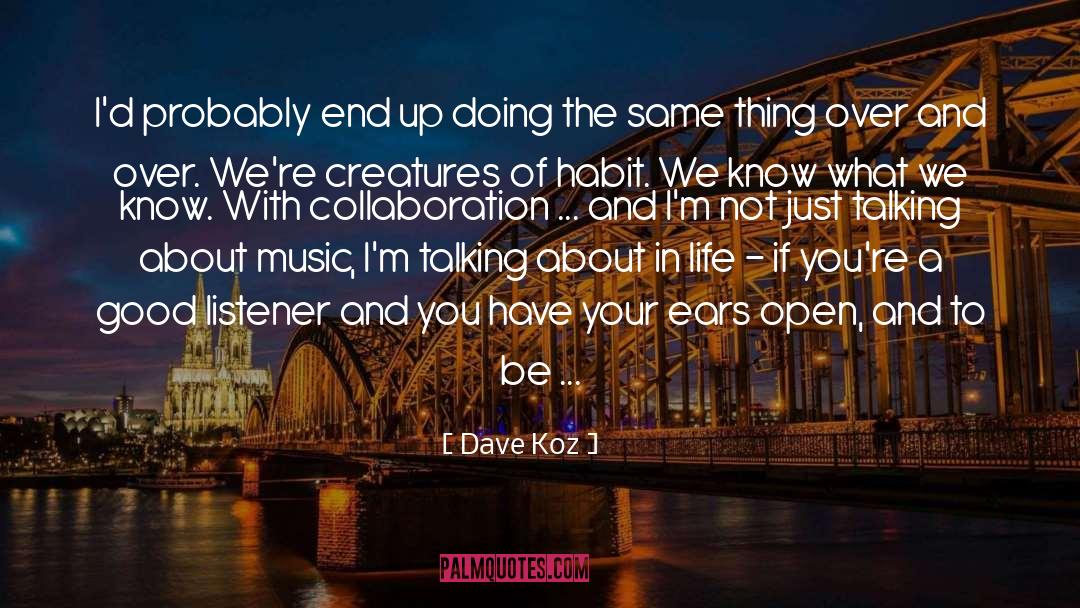 Dave Koz Quotes: I'd probably end up doing