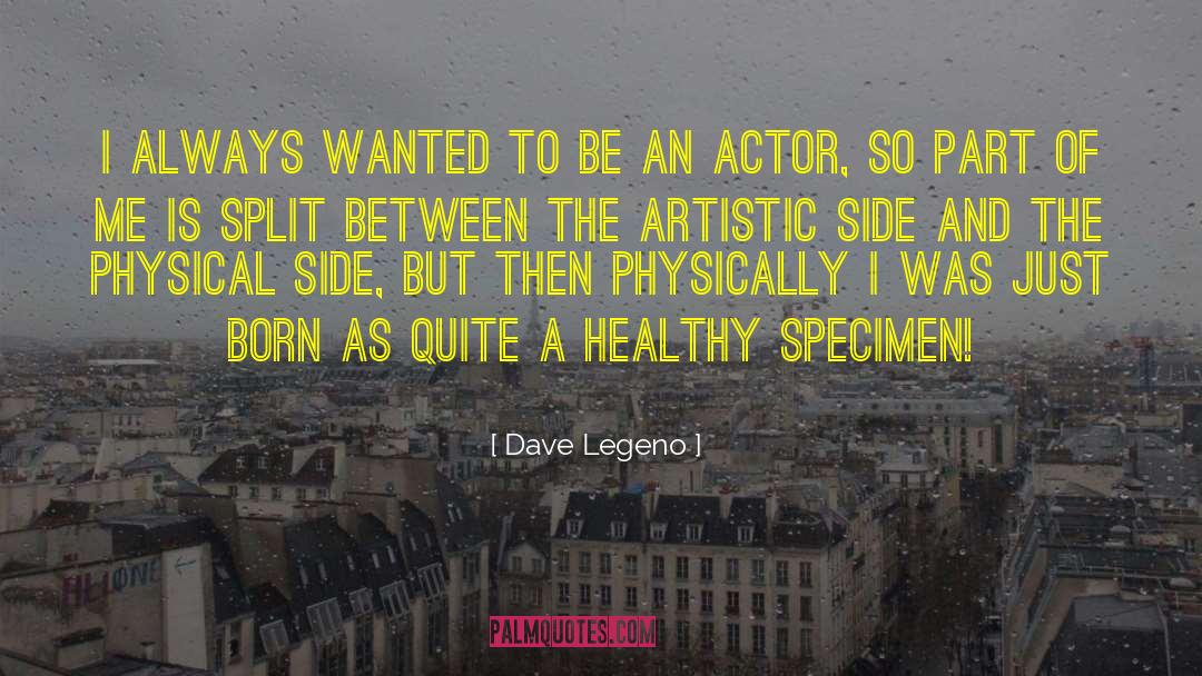 Dave Legeno Quotes: I always wanted to be